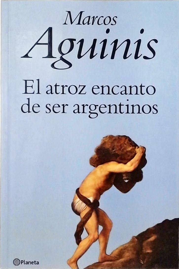 Atroz Encanto de Ser Argentinos Politics & History