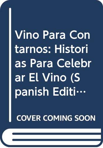 Vino Para Contarnos: Historias Para Celebrar El Vino (Spanish Edition) Books