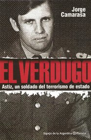VERDUGO EL Astiz un Soldado del Terr book