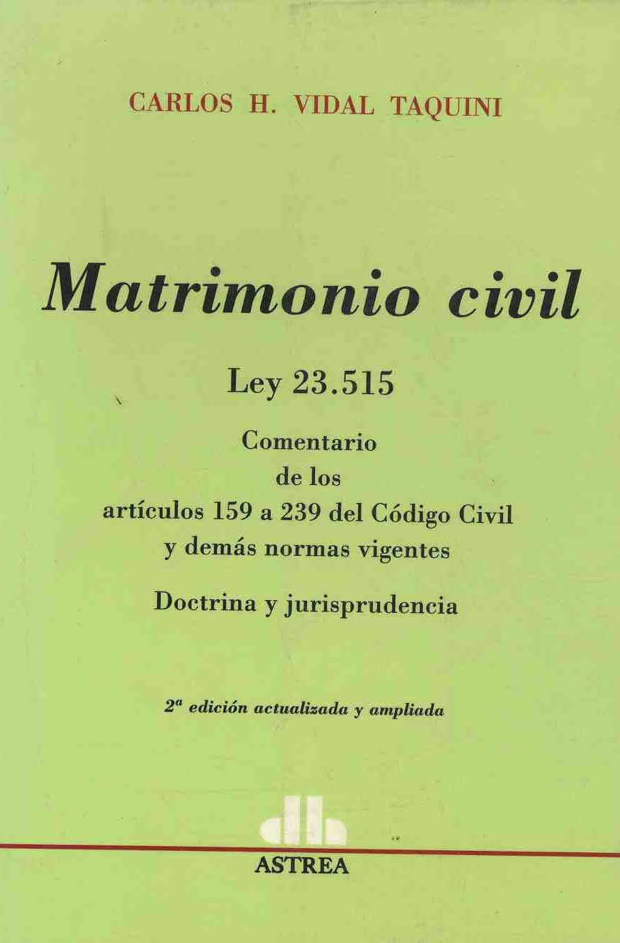 Matrimonio civil: Ley 23.515 : comentario de los articulos 159 a 239 del Codigo civil y demas normas Books