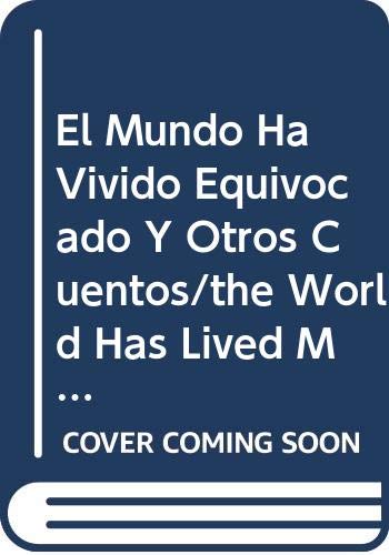 El Mundo Ha Vivido Equivocado Y Otros Cuentos/the World Has Lived Mistaken, and Other Stories Contemporary literature Books