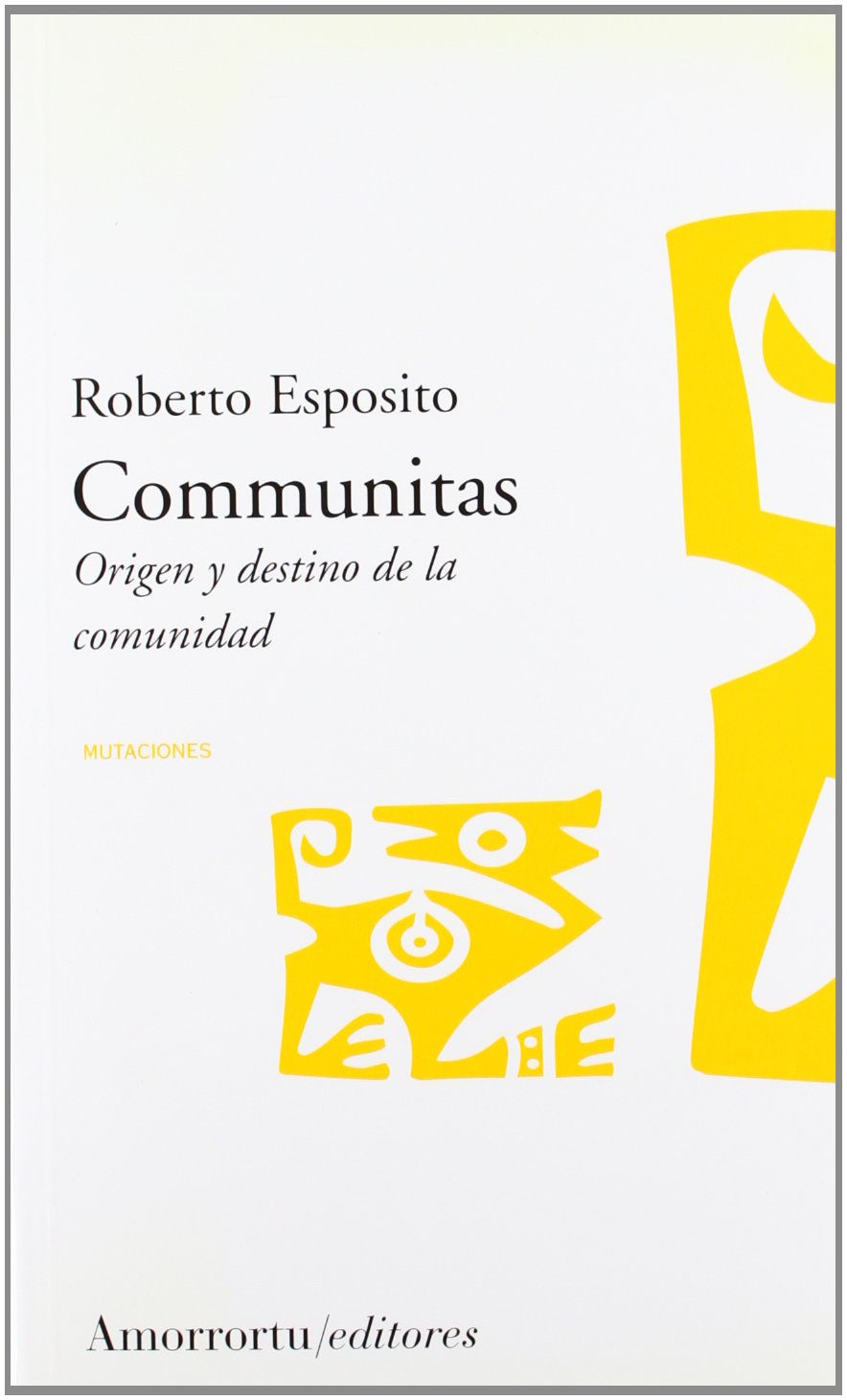 Communitas : origen y destino de la comunidad (Mutaciones) Philosophy