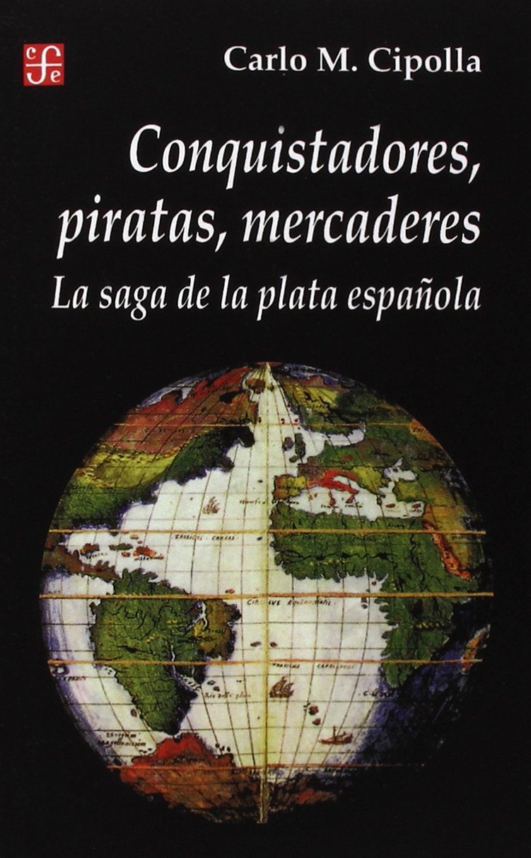 Conquistadores, Piratas, Mercaderes: La Saga de la Plata Espanola (Seccion de Historia) Social Sciences