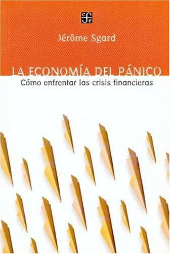 La economia del panico/ The Economy of Panic: Como enfrentar las crisis financieras Business, Finance & Career
