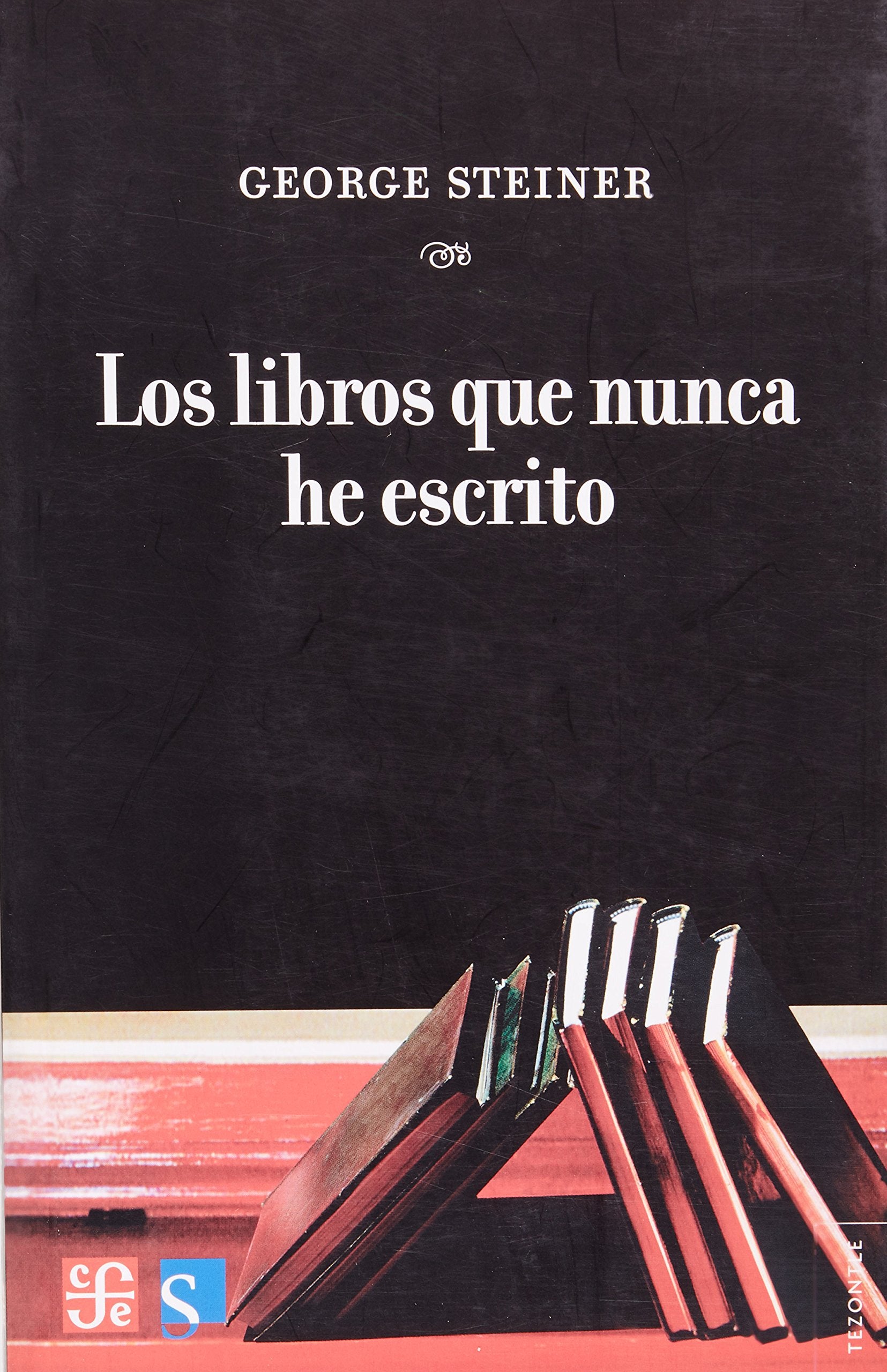 Los Libros Que Nunca He Escrito (Tezontle) Social Sciences