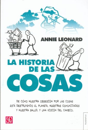La historia de las cosas: De Cómo Nuestra Obsesión Por Las Cosas Está Destruyendo El Planeta, Nuestras Comunidades Y Nuestra Salud. Y Una Visión Del Cambio. Social Sciences