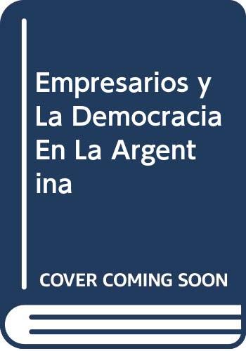 Empresarios y La Democracia En La Argentina book