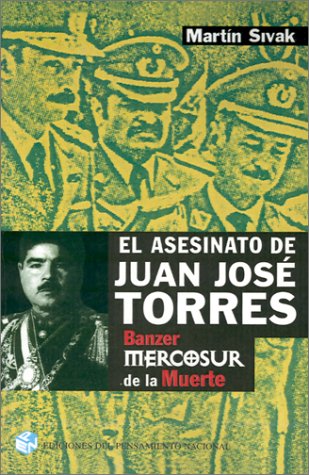 El Asesinato De Juan Jose Torres: Banzer Y El Mercosur De LA Muerte book
