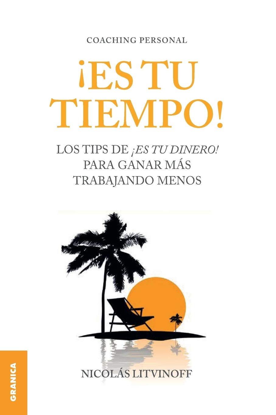 Es Tu Tiempo! (Spanish Edition): Los tips de ¡Es tu dinero! para ganar más trabajando menos Law