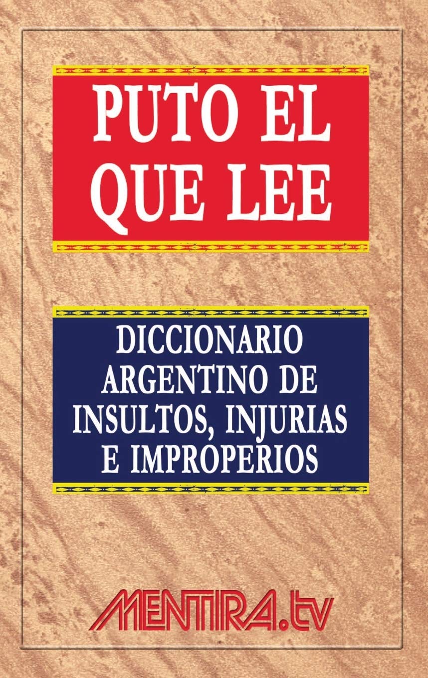 Puto el que lee. Diccionario argentino de insultos, injurias e improperios Humour & Satire