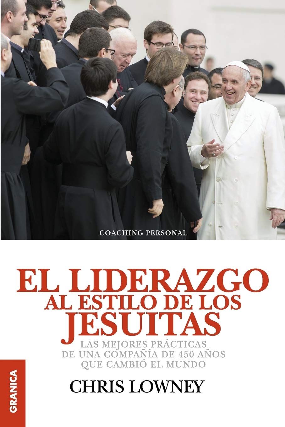El Liderazgo Al Estilo de Los Jesuitas (Spanish Edition): Las mejores prácticas de una compañía de 450 años que cambió el mundo Law
