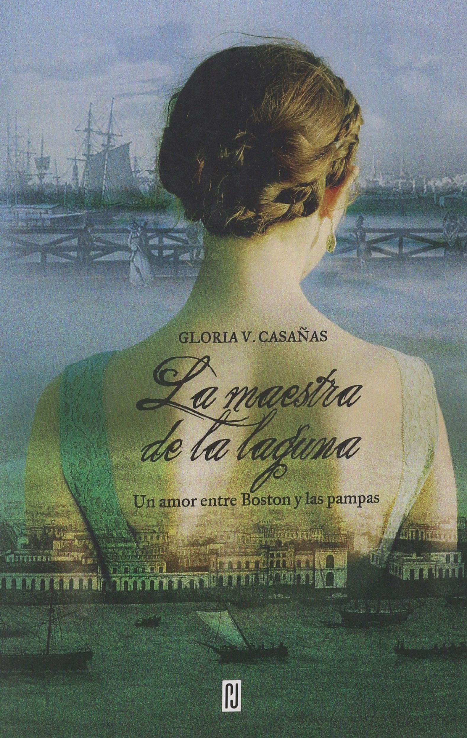 La maestra de la laguna / The Women of the Lake: Un amor entre Boston y Las Pampas / A love between Boston and Las Pampas Contemporary literature Books