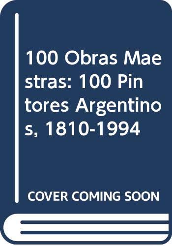 100 Obras Maestras: 100 Pintores Argentinos, 1810-1994 book