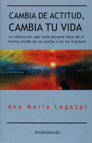 Cambia de actitud, cambia tu vida/ Change Your Atittude, Change Your Life Business, Finance & Career