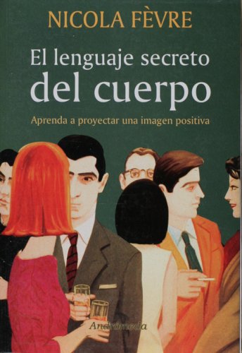 Lenguaje secreto del cuerpo/ Body's Secret Language: Como Proyectar Una Imagen Positiva Learning & Reference