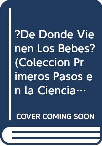 ?De Donde Vienen Los Bebes? (Coleccion Primeros Pasos en la Ciencia) Books