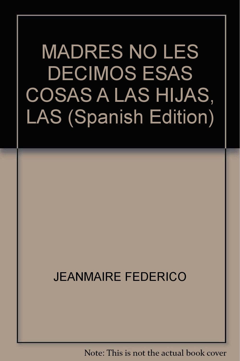 Las Madres No Les Decimos Esas Cosas A Las Hijas Books