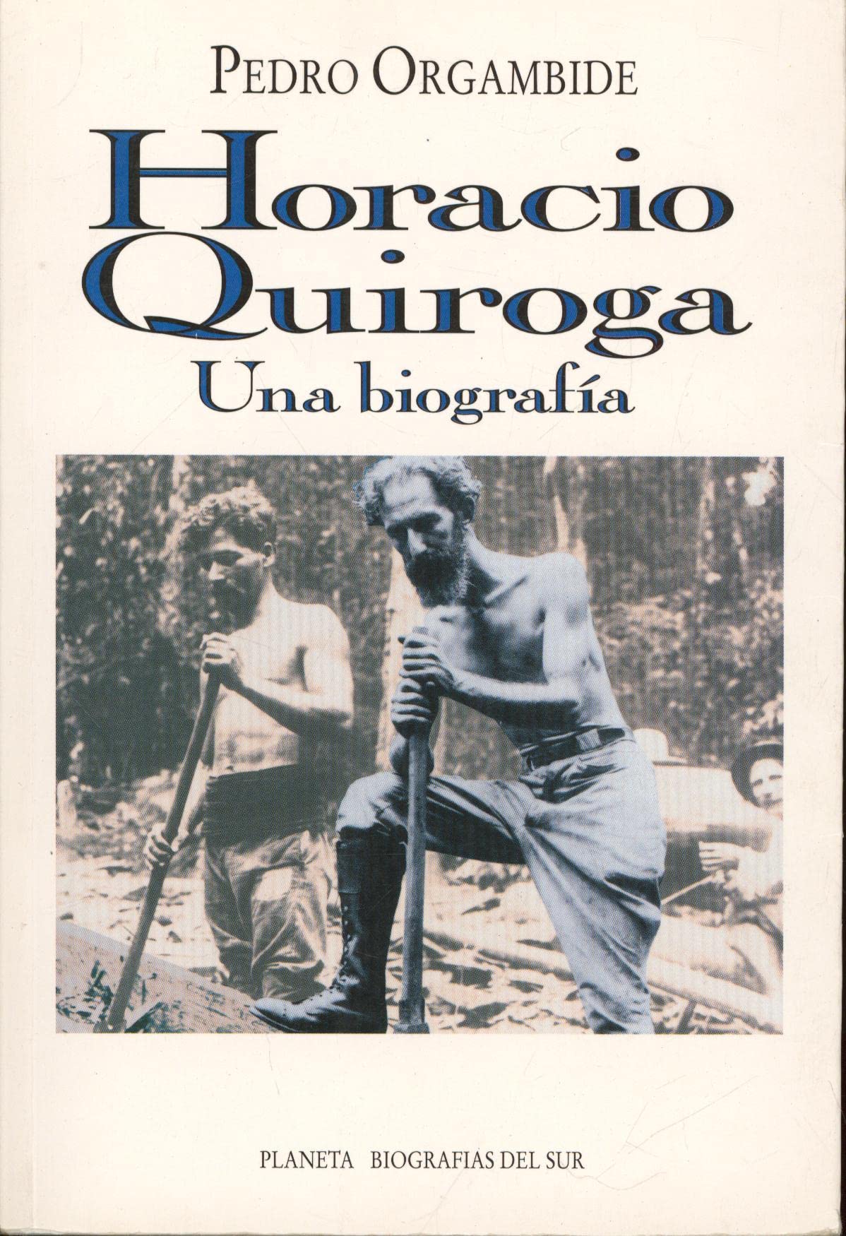 Horacio Quiroga: Una historia de vida (Biografias del sur) (Spanish Edition) Books