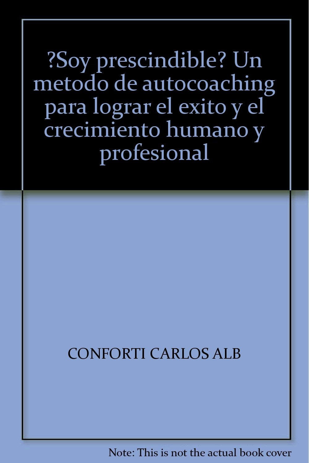 ¿Soy prescindible? Un metodo de autocoaching para lograr el exito y el crecimiento humano y profesional book