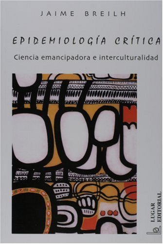 Epidemiologia Critica: Ciencia Emancipadora E Interculturalidad book