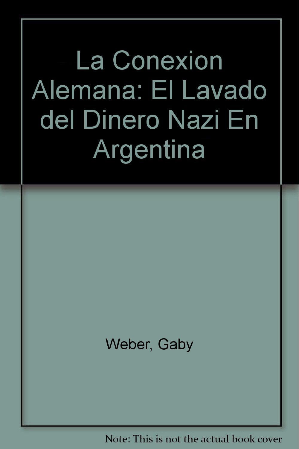 La Conexion Alemana: El Lavado del Dinero Nazi En Argentina book