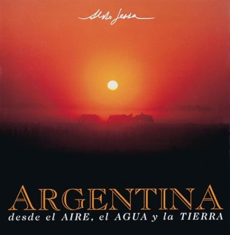 Argentina Desde El Aire, Agua y Tierra book