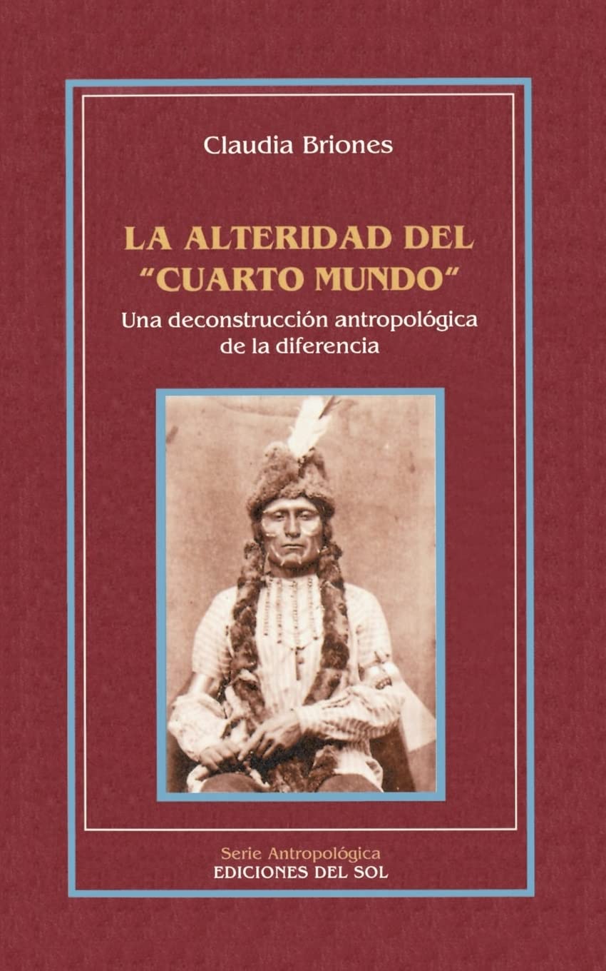 LA Alteridad Del Cuarto Mundo: Una Deconstruccion Antropologica De LA Diferencia General education