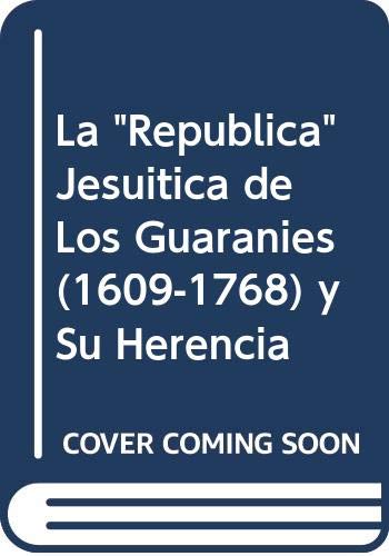 La "Republica" Jesuitica de Los Guaranies (1609-1768) y Su Herencia Books