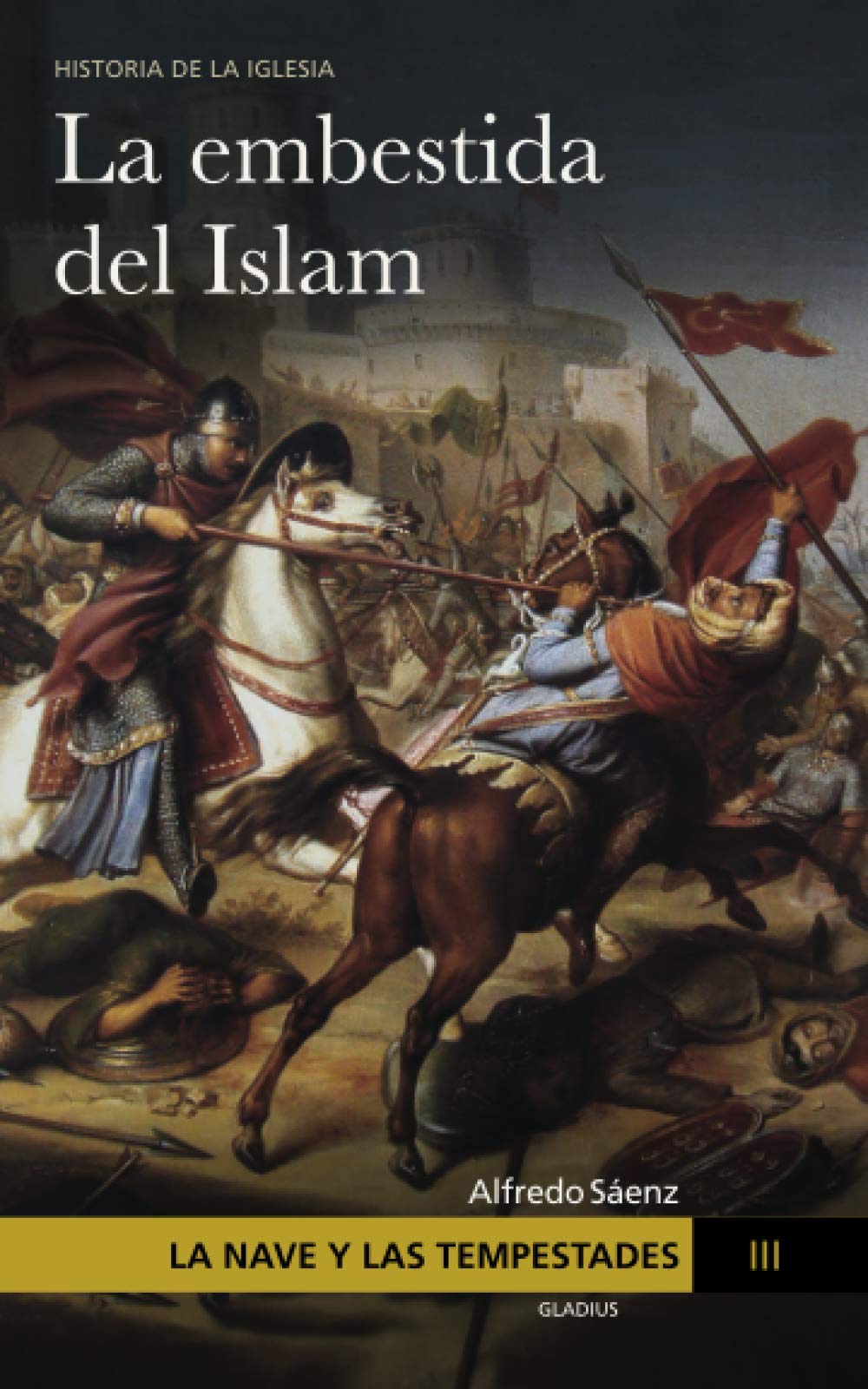 La Nave y las tempestades. T. 3: La embestida del Islam Politics & History