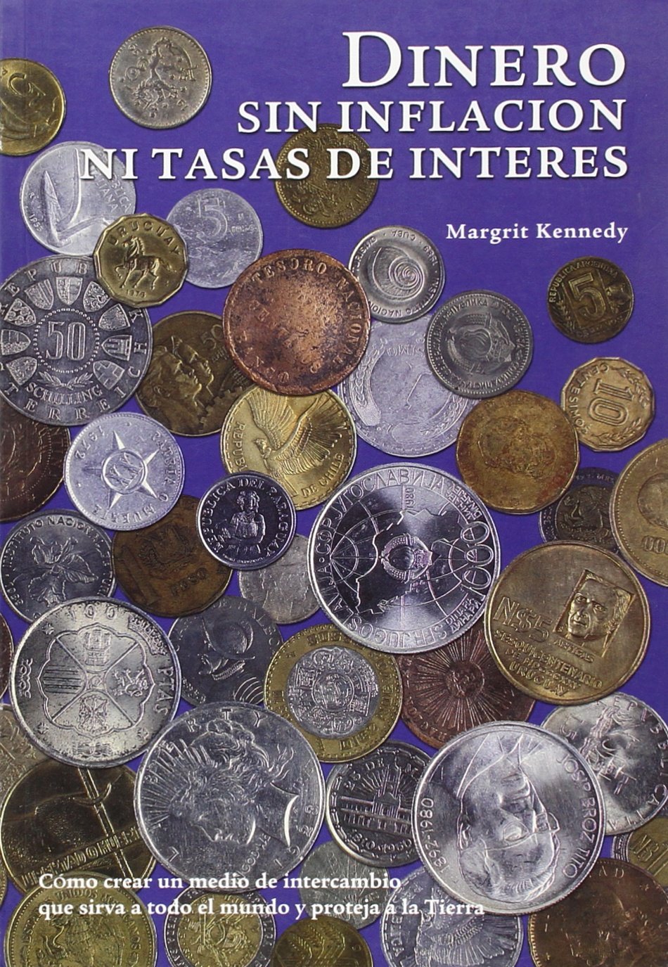 Dinero sin inflación ni tasas de interés : como crear un medio de intercambio que sirva a todo el mundo y proteja la tierra Business, Finance & Career