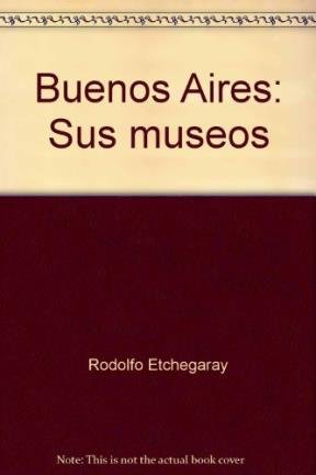 Buenos Aires: Sus museos = Buenos Aires : its muse Books