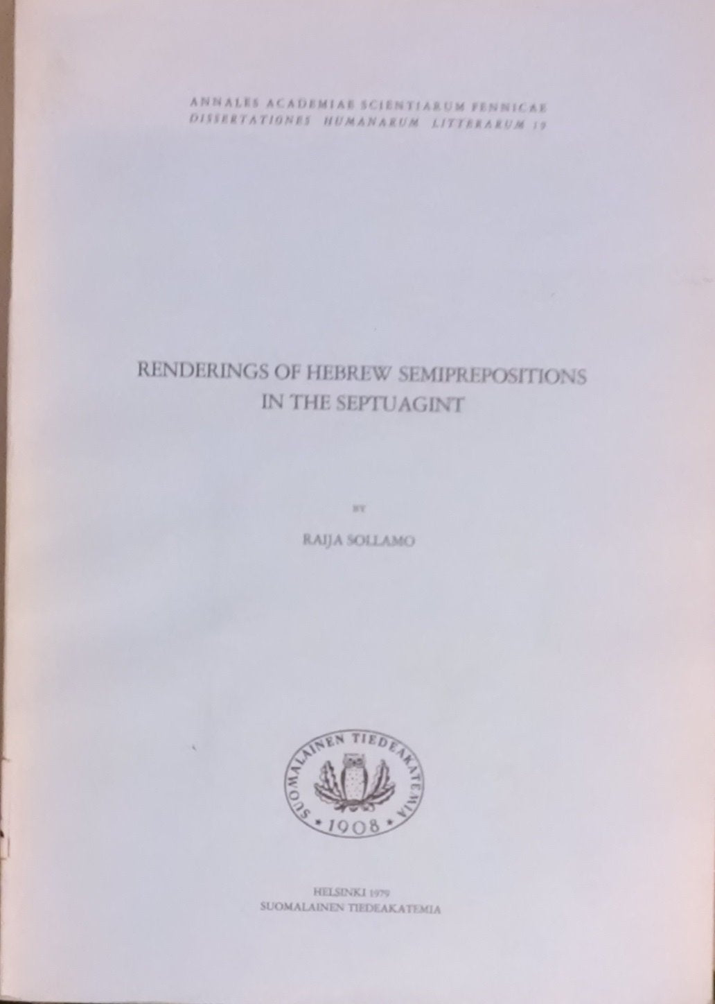 Renderings of Hebrew semiprepositions in the Septuagint (Annales Academiae Scientarum Fennicae : Dissertationes humanarum litterarum ; 19) Books