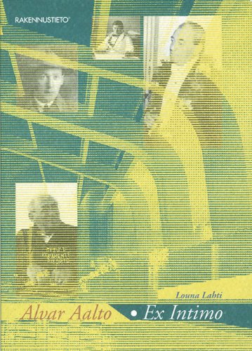 Alvar Aalto - Ex Intimo: Alvar Aalto Through the Eyes of Family, Friends & Colleagues Architecture