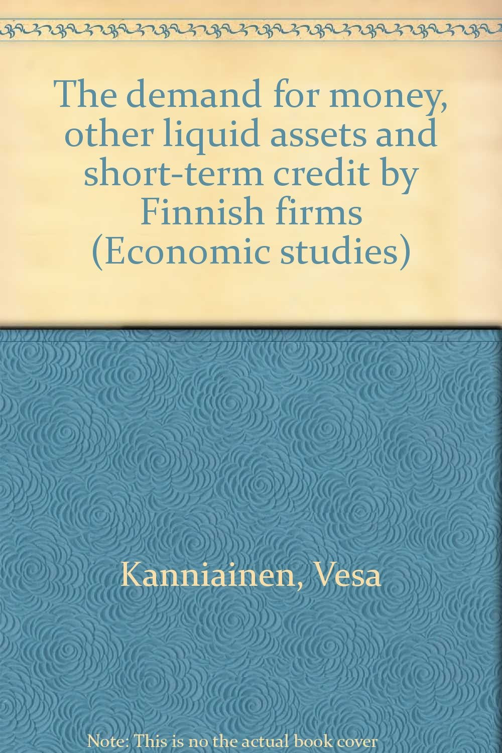 The demand for money, other liquid assets and short-term credit by Finnish firms. Books