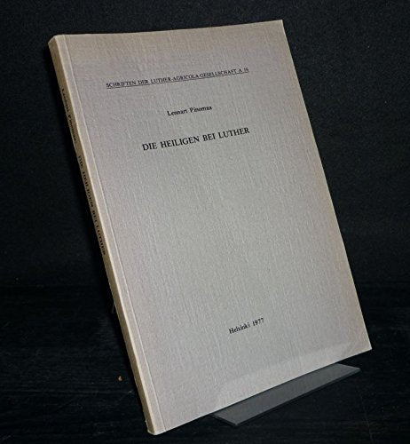 Die Heiligen bei Luther. Von Lennart Pinomaa. (= Schriften der Luther-Agricola-Gesellschaft, A 16). Books