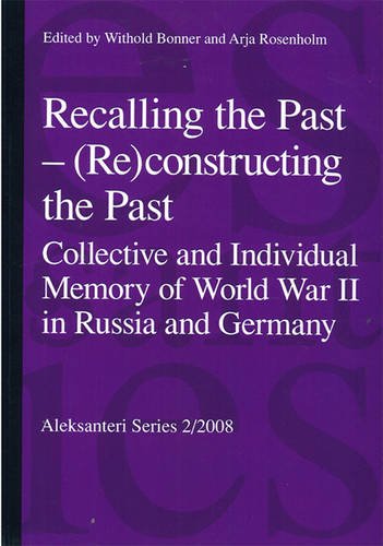Recalling the Past - (re)constructing the Past: Collective and Individual Memory of World War II in Russia and Germany Politics & History