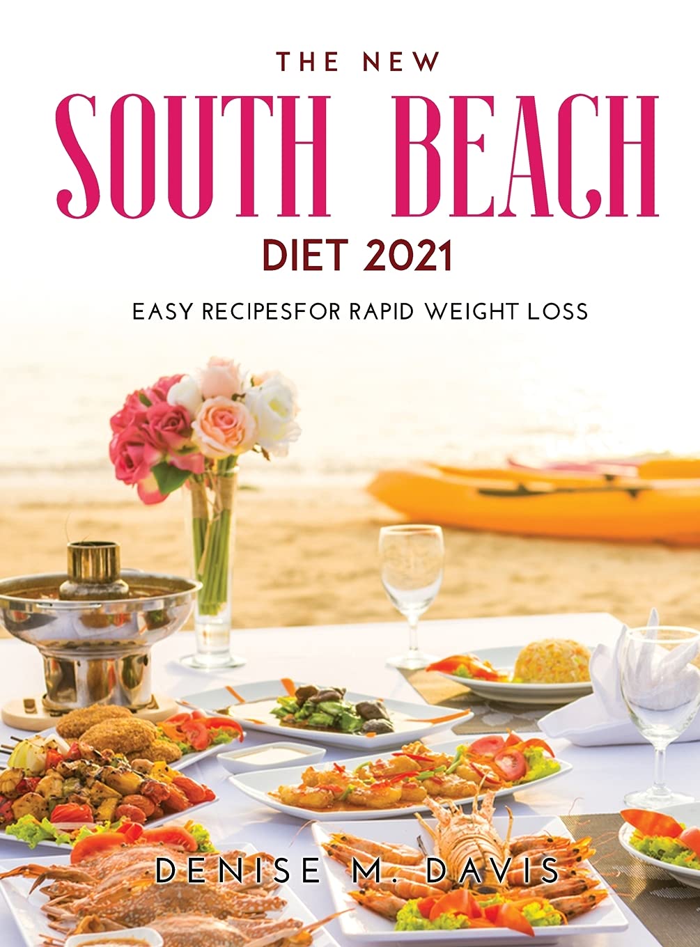 The New South Beach Diet 2021: Easy Recipesfor Rapid Weight Loss Medicine