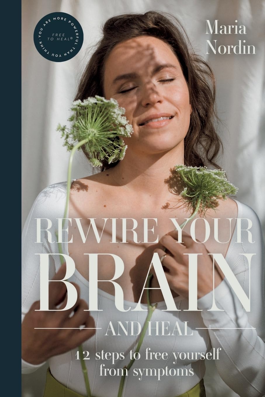 Rewire Your Brain and Heal: 12 Steps to Free Yourself from Symptoms Health, Nutrition & Fitness