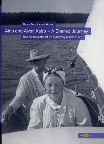Aino and Alvar Aalto: a Shared Journey -- Interpretations of an Everyday Modernism book