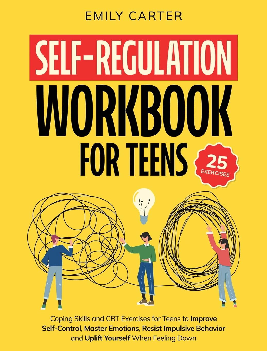 Self-Regulation Workbook for Teens: Coping Skills and CBT Exercises for Teens to Improve Self-Control, Master Emotions, Resist Impulsive Behavior and ... Feeling Down (Life Skill Handbooks, Band 7) Medicine