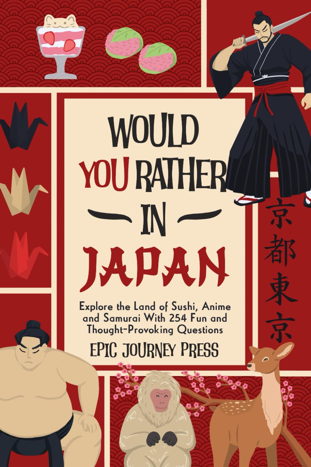 Would You Rather in Japan: Explore the Land of Sushi, Anime and Samurai With 254 Fun and Thought-Provoking Questions General education