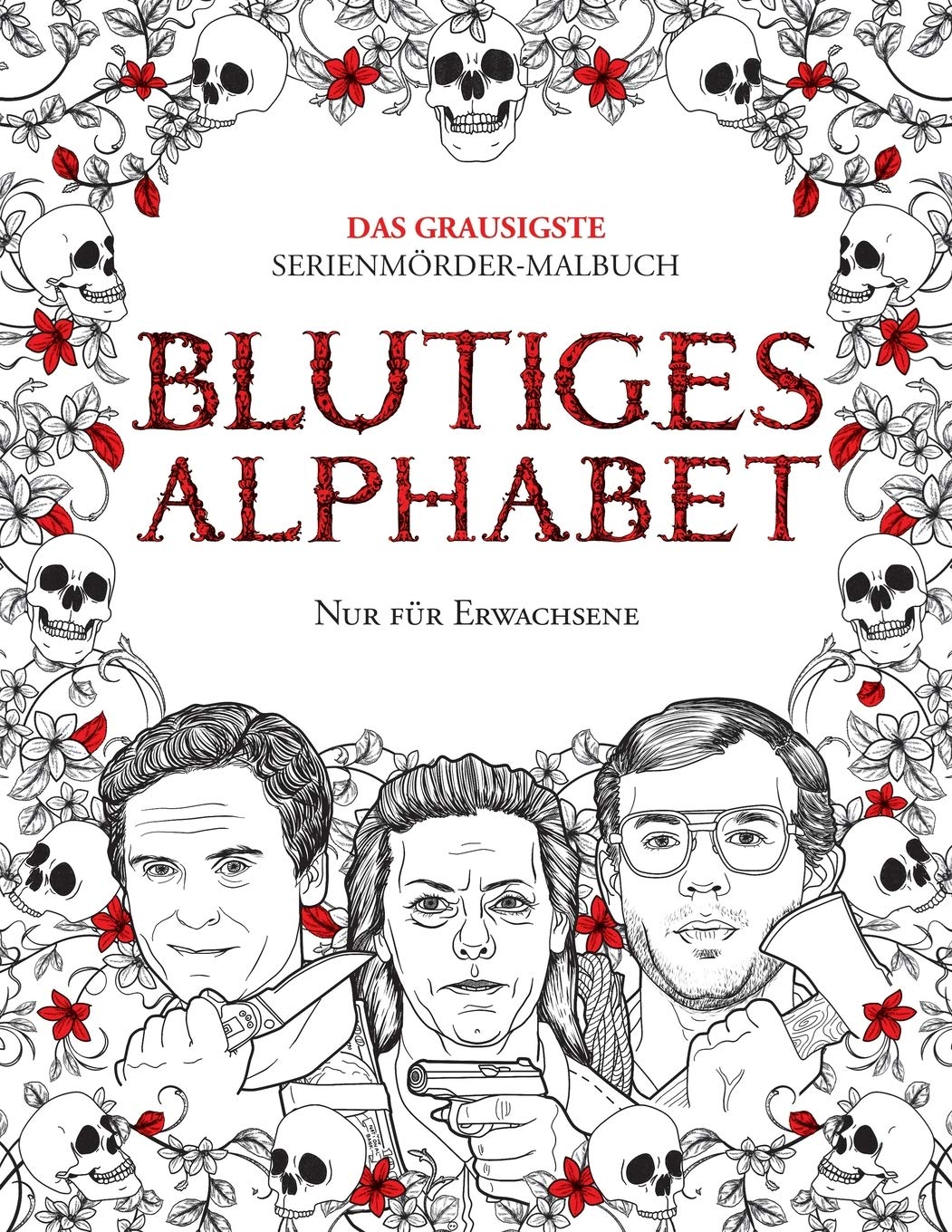 Blutiges Alphabet: Das grausigste Serienmörder-Malbuch. Wahre Kriminalfälle - Geschenk für Erwachsene - voller berühmter Mörder. Nur für book
