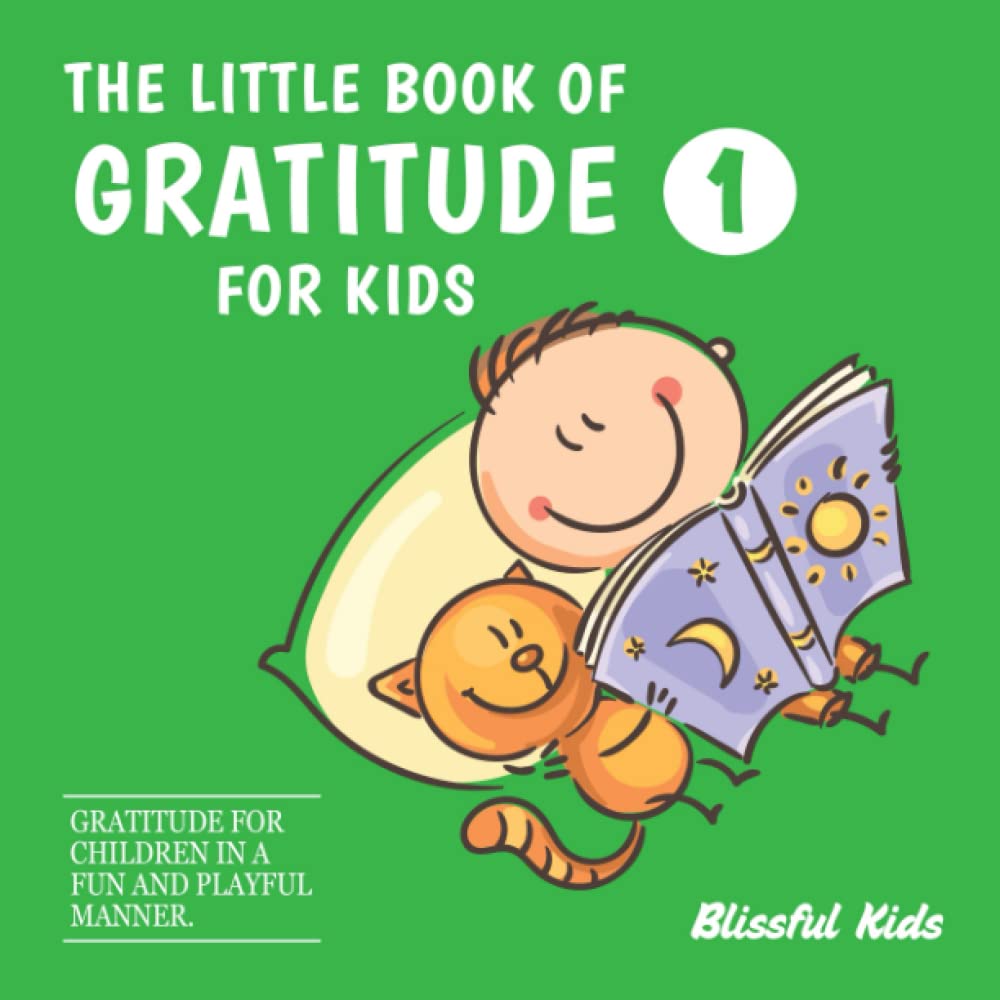 The Little Book of Gratitude for Kids 1: Book #1 in a series of gratitude books for kids. Gratitude for children in a fun and playful manner. Psychology
