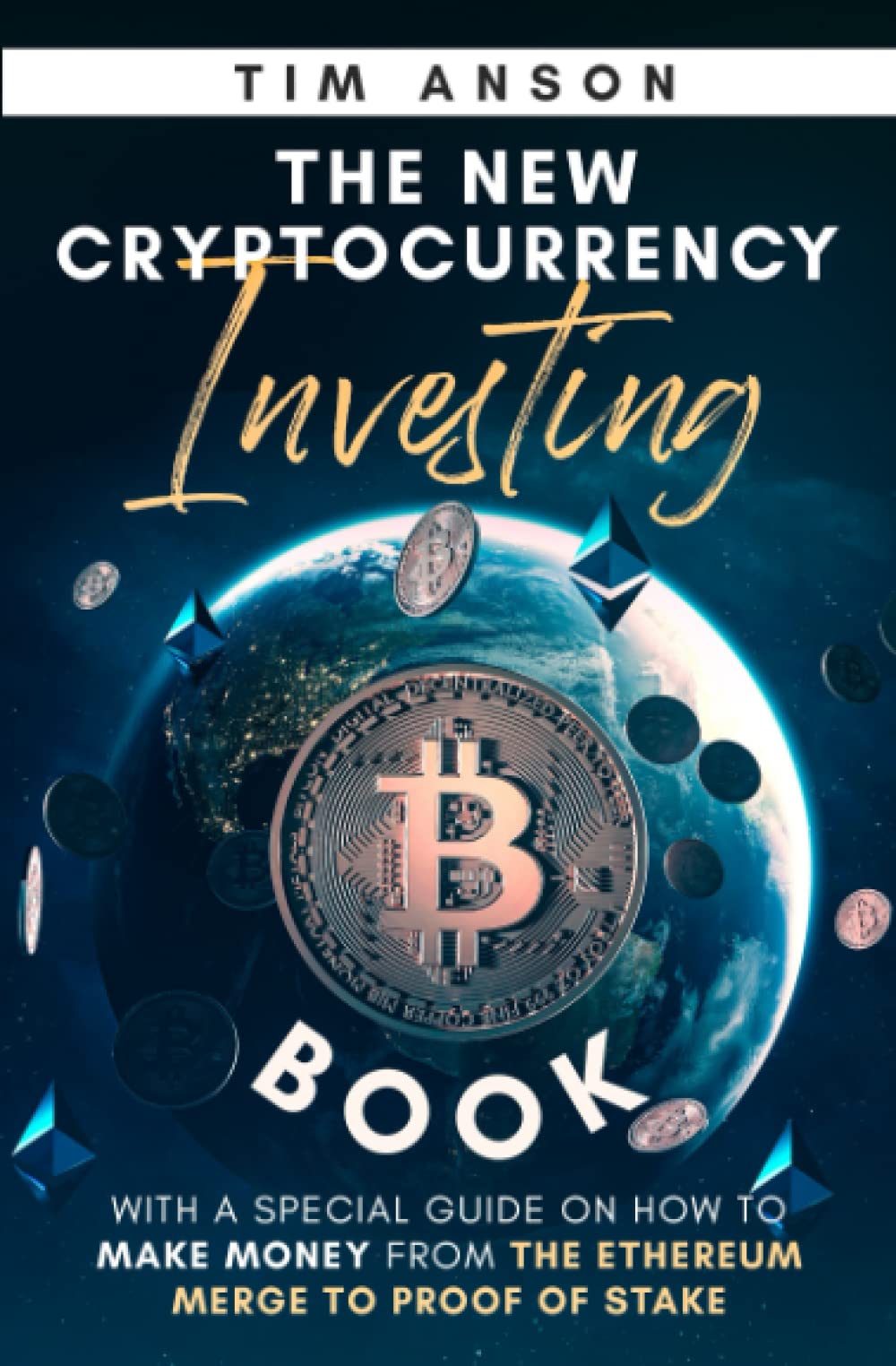The New Cryptocurrency Investing Book: With a Special Guide on How to Make Money from the Ethereum Merge to Proof Of Stake Business, Finance & Career