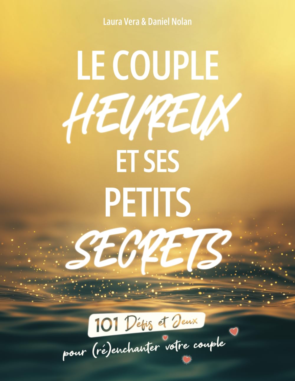 Le couple heureux et ses petits secrets: 101 défis et jeux pour (ré)enchanter votre couple book