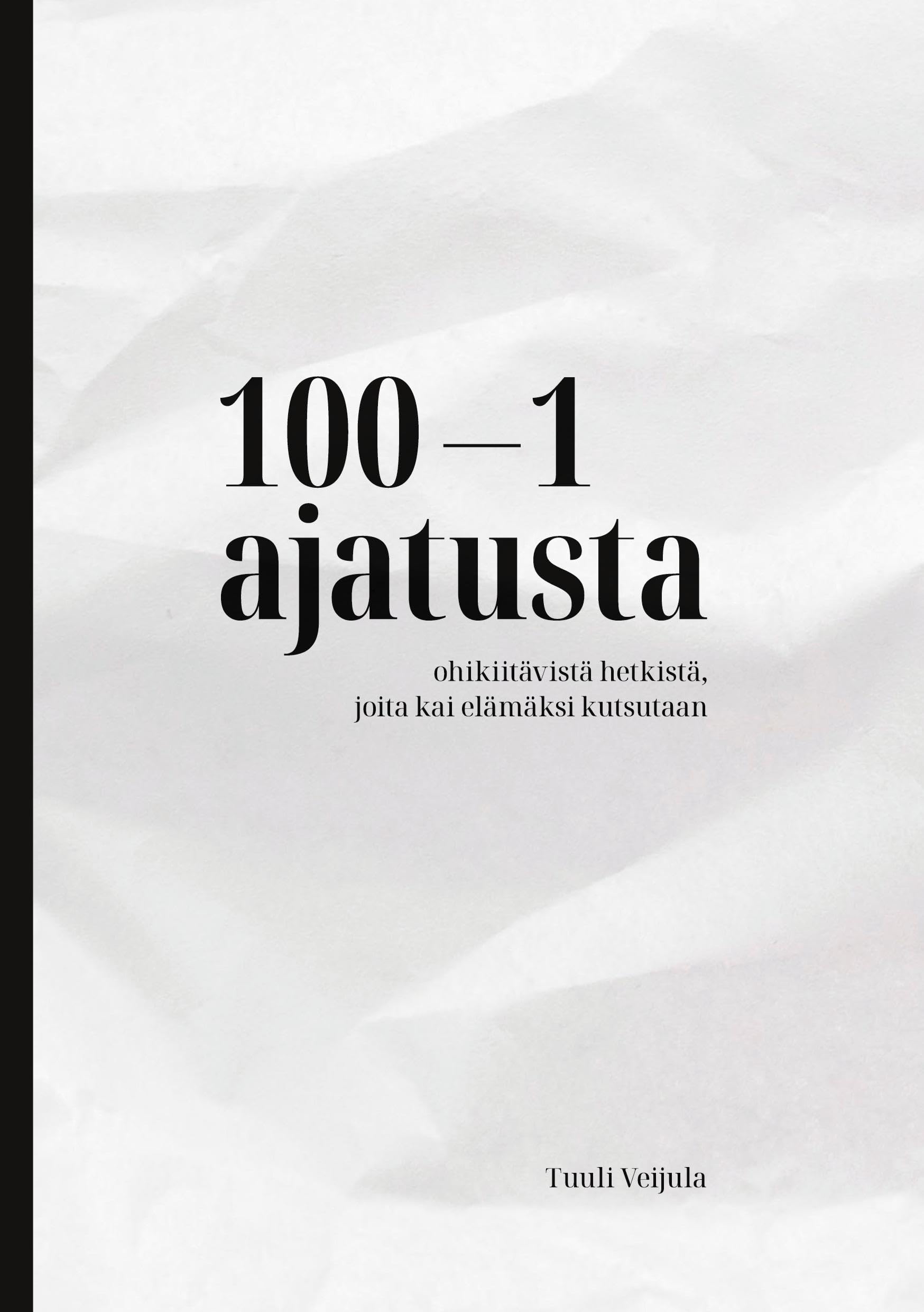 100-1 ajatusta ohikiitävistä hetkistä, joita kai elämäksi kutsutaan Poetry