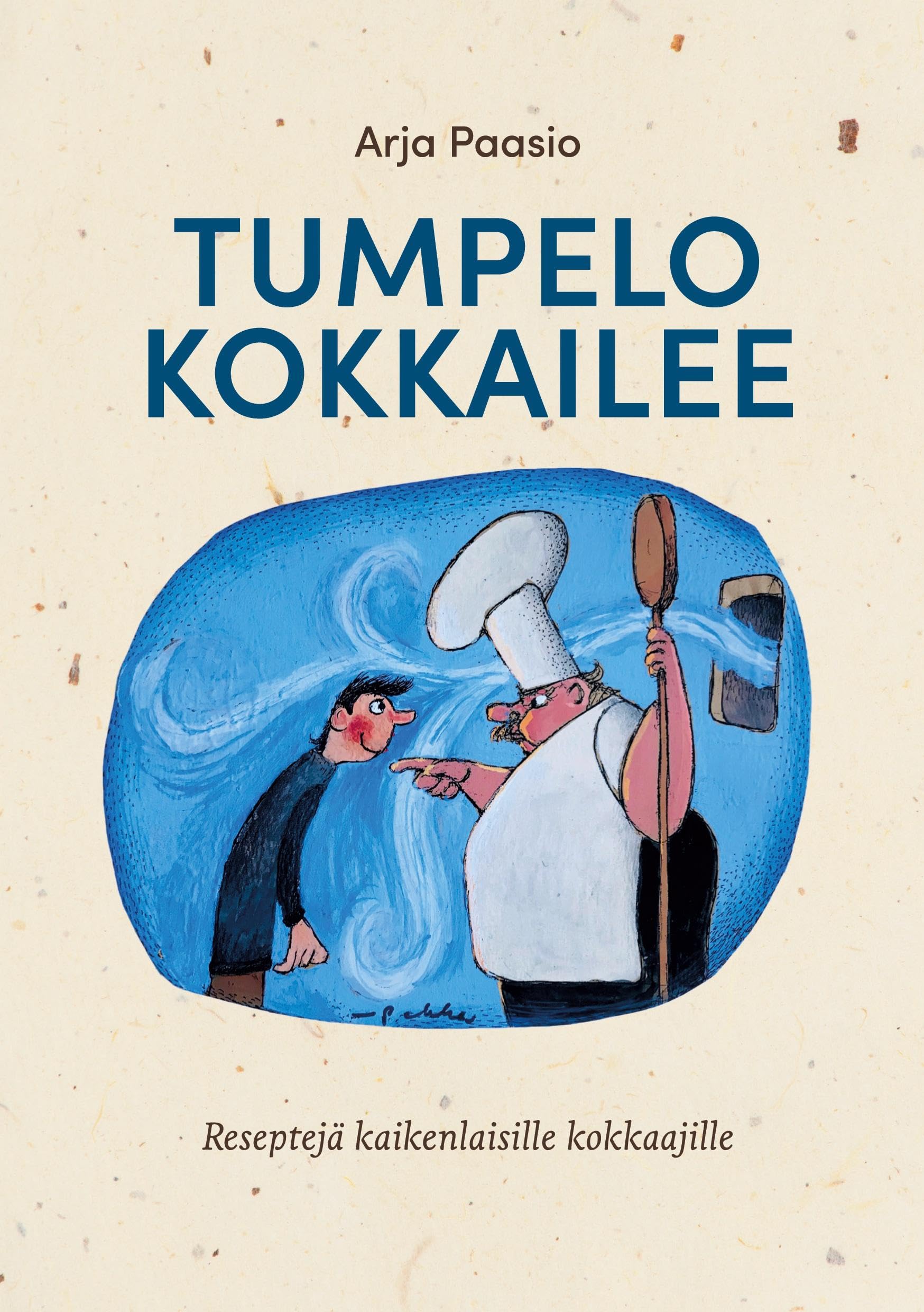 Tumpelo kokkailee: Reseptejä kaikenlaisille kokkaajille Leisure, Home & Garden