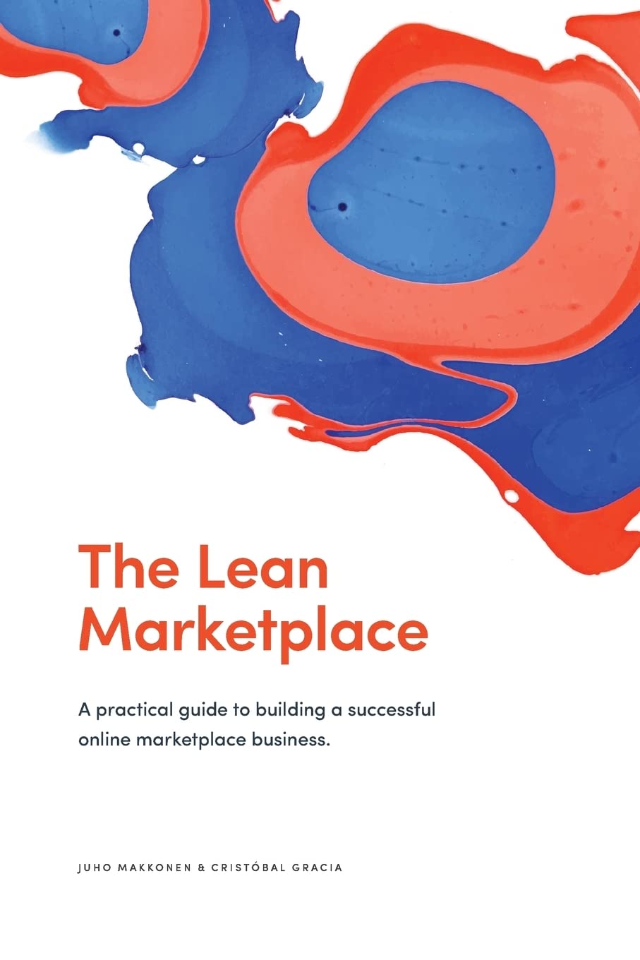 The Lean Marketplace: a Practical Guide to Building a Successful Online Marketplace Business Business, Finance & Career