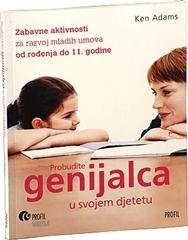 PROBUDITE GENIJALCA U SVOJEM DJETETU - zabavne aktivnosti za razvoj mladih umova od rođenja do 11. godine book