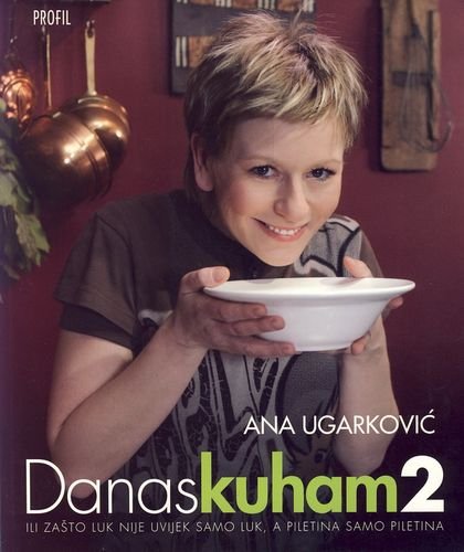 Danas kuham 2 : ili Zasto luk nije uvijek samo luk, a piletina samo piletina book